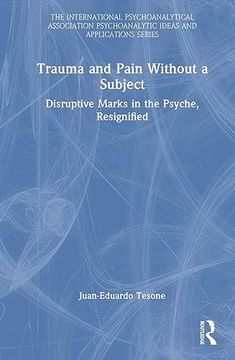 portada Trauma and Pain Without a Subject (The International Psychoanalytical Association Psychoanalytic Ideas and Applications Series) (in English)
