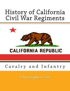 portada History of California Civil War Regiments: Cavalry and Infantry (en Inglés)