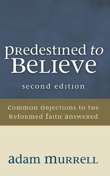 portada Predestined to Believe: Common Objections to the Reformed Faith Answered, Second Edition (in English)