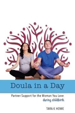 portada Doula In A Day: Partner Support For The Woman You Love During Childbirth (en Inglés)