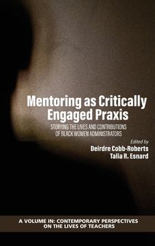 portada Mentoring as Critically Engaged Praxis: Storying the Lives and Contributions of Black Women Administrators (en Inglés)