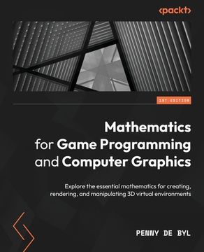 portada Mathematics for Game Programming and Computer Graphics: Explore the essential mathematics for creating, rendering, and manipulating 3D virtual environ (en Inglés)