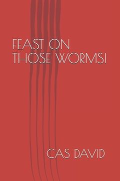 portada Feast on Those Worms! (en Inglés)