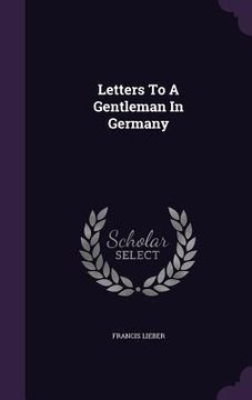 portada Letters To A Gentleman In Germany (en Inglés)