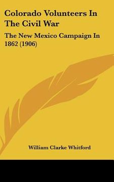 portada colorado volunteers in the civil war: the new mexico campaign in 1862 (1906) (en Inglés)