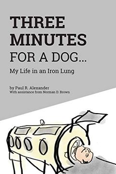 portada Three Minutes for a Dog: My Life in an Iron Lung (in English)