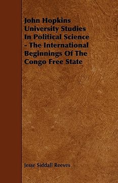 portada john hopkins university studies in political science - the international beginnings of the congo free state (en Inglés)