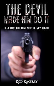 portada The Devil Made Him Do It: A Shocking True Crime Story of Mass Murder (en Inglés)