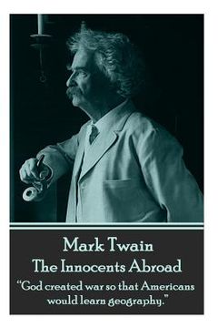 portada Mark Twain - The Innocents Abroad: "God created war so that Americans would learn geography." (en Inglés)