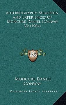 portada autobiography, memories, and experiences of moncure daniel conway v2 (1904) (in English)