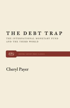 portada The Debt Trap: The International Monetary Fund and the Third World (Monthly Review Press Classic Titles) (en Inglés)