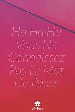 portada Ha ha ha Vous ne Connaissez pas le mot de Passe: Un Carnet Parfait Pour Protéger Tous vos Noms D'utilisateur et Mots de Passe (en Francés)