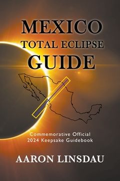 portada Mexico Total Eclipse Guide: Official Commemorative 2024 Keepsake Guidebook 