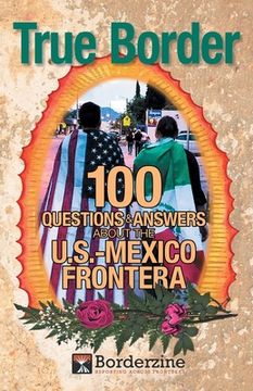 portada True Border: 100 Questions and Answers about the U.S.-Mexico Frontera (en Inglés)
