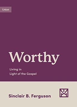 portada Worthy: Living in Light of the Gospel (en Inglés)