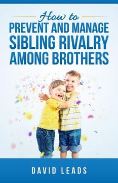 portada How to Prevent and Manage Sibling Rivalry Among Brothers (en Inglés)