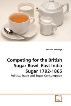 portada competing for the british sugar bowl: east india sugar 1792-1865 (en Inglés)