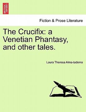 portada the crucifix: a venetian phantasy, and other tales. (en Inglés)