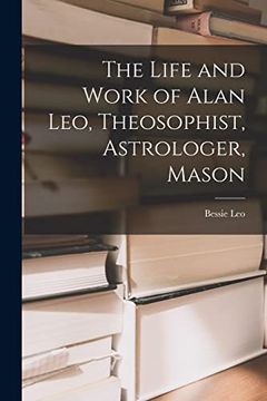 portada The Life and Work of Alan Leo, Theosophist, Astrologer, Mason (en Inglés)