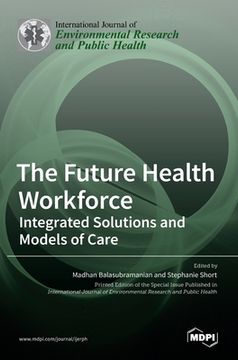 portada The Future Health Workforce: Integrated Solutions and Models of Care (en Inglés)