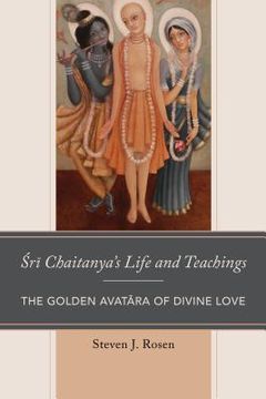 portada Sri Chaitanya's Life and Teachings: The Golden Avatara of Divine Love (in English)