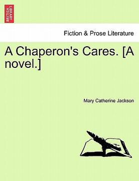 portada a chaperon's cares. [a novel.] (in English)