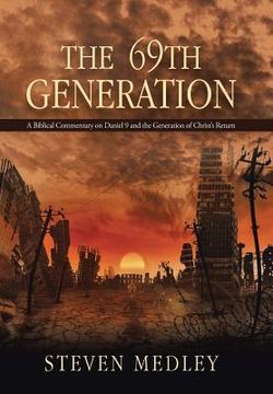portada The 69th Generation: A Biblical Commentary on Daniel 9 and the Generation of Christ's Return (en Inglés)