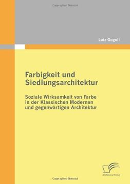 portada Farbigkeit und Siedlungsarchitektur: Soziale Wirksamkeit von Farbe in der Klassischen Modernen und gegenwärtigen Architektur (German Edition)