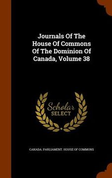 portada Journals Of The House Of Commons Of The Dominion Of Canada, Volume 38 (in English)