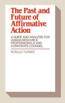 portada the past and future of affirmative action: a guide and analysis for human resource professionals and corporate counsel (in English)
