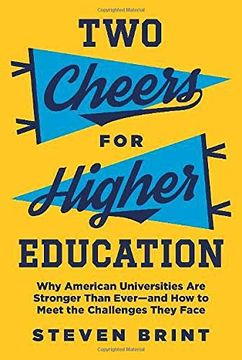 portada Two Cheers for Higher Education: Why American Universities are Stronger Than Ever--And how to Meet the Challenges They Face (William g. Bowen) (en Inglés)