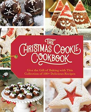 portada The Christmas Cookie Cookbook: Over 100 Recipes to Celebrate the Season: Over 100 Recipes to Celebrate the Season (Holiday Baking, Family Cooking,. Baking, Christmas Desserts, Cookie Swaps) (en Inglés)