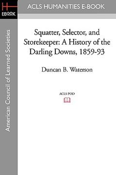 portada squatter, selector, and storekeeper: a history of the darling downs, 1859-93 (en Inglés)