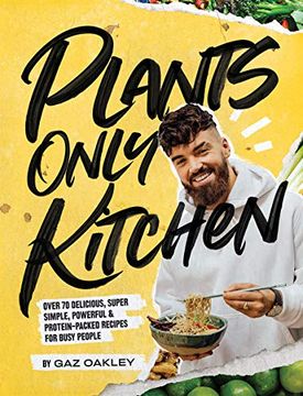 portada Plants-Only Kitchen: Over 70 Delicious, Super-Simple, Powerful and Protein-Packed Recipes for Busy People (in English)