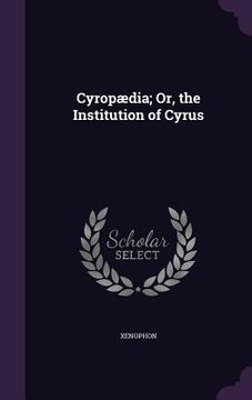 portada Cyropædia; Or, the Institution of Cyrus (en Inglés)