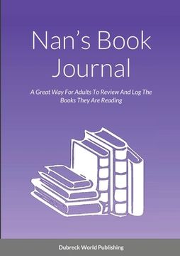 portada Nan's Book Journal: A Great Way For Adults To Review And Log The Books They Are Reading (en Inglés)