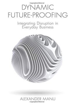 portada Dynamic Future-Proofing: Integrating Disruption in Everyday Business (en Inglés)