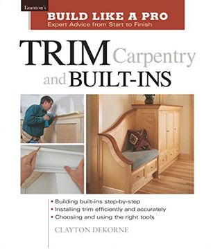 portada Trim Carpentry and Built-Ins: Taunton's Blp: Expert Advice From Start to Finish (Taunton's Build Like a Pro) (in English)