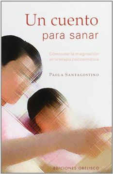 portada Un Cuento Para Sanar: Como Usar la Imaginacion en la Terapia Psicosomatica (in Spanish)