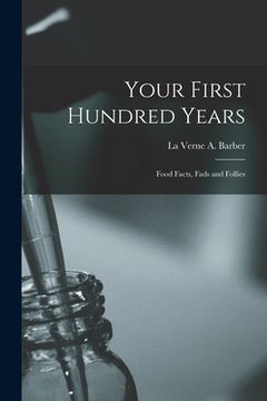 portada Your First Hundred Years; Food Facts, Fads and Follies (en Inglés)