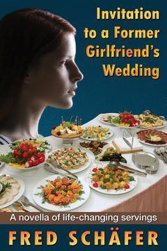 portada Invitation to a Former Girlfriend's Wedding: A novella of life-changing servings (in English)
