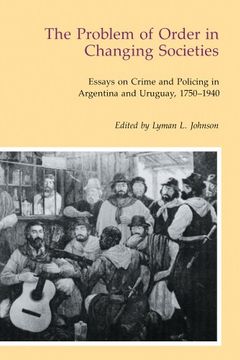portada The Problem of Order in Changing Societies: Essays on Crime and Policing in Argentina and Uruguay (en Inglés)