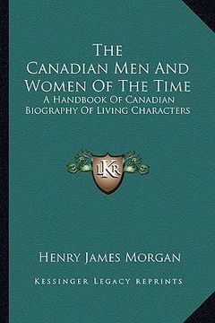 portada the canadian men and women of the time: a handbook of canadian biography of living characters: kerr-z (1912) (in English)