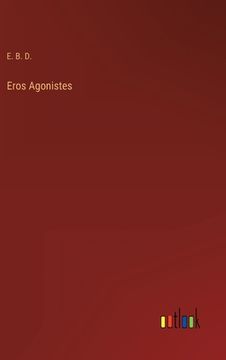 portada Eros Agonistes (en Inglés)