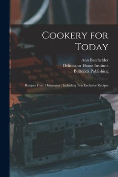 portada Cookery for Today: Recipes From Delineator: Including Ten Exclusive Recipes (en Inglés)