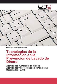 portada Tecnologías de la Información en la Prevención de Lavado de Dinero: Actividades Vulnerable en México Actividades y Profesiones no Financieras Designadas - Gafi