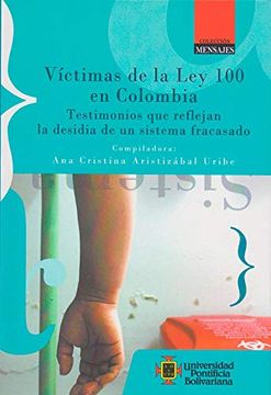 portada Victimas de la ley 100 en Colombia. Testimonios que Reflejan la Desidia de un Sistema Fracasado