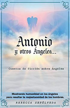 portada Antonio Y Otros Ángeles: Cuentos de Ficción Sobre Ángeles Volume 1 (in Spanish)