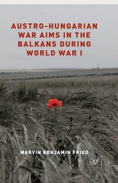 portada Austro-Hungarian War Aims in the Balkans During World War I (en Inglés)