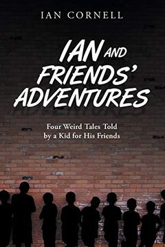 portada Ian and Friends' Adventures: Four Weird Tales Told by a kid for his Friends (in English)